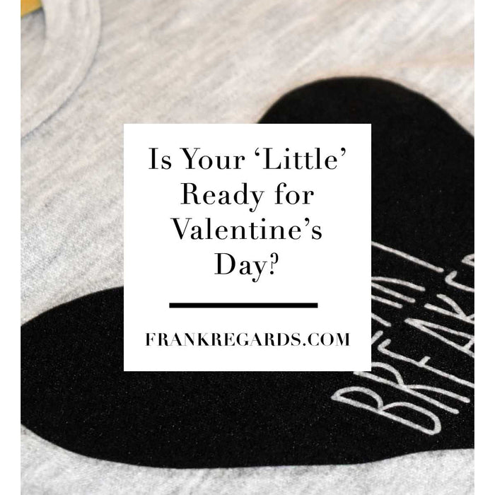 Is Your 'Little' Ready for Valentine's Day?